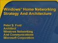 Windows Home Networking Strategy And Architecture Peter S' Ford Architect Windows Networking And Com PowerPoint PPT Presentation
