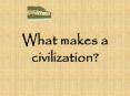 What makes a civilization PowerPoint PPT Presentation