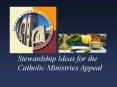 Stewardship Ideas for the Catholic Ministries Appeal PowerPoint PPT Presentation