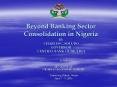 Beyond Banking Sector Consolidation in Nigeria BY CHARLES C' SOLUDO GOVERNOR CENTRAL BANK OF NIGERIA PowerPoint PPT Presentation