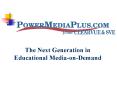 The Next Generation in Educational MediaonDemand PowerPoint PPT Presentation