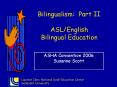 Bilingualism: Part II ASLEnglish Bilingual Education PowerPoint PPT Presentation