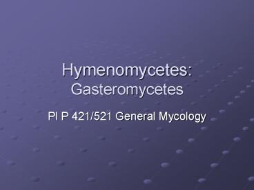 Hymenomycetes: Gasteromycetes