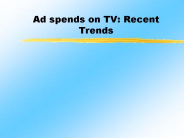 Ad spends on TV: Recent Trends