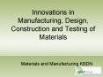 Innovations in Manufacturing, Design, Construction and Testing of Materials PowerPoint PPT Presentation