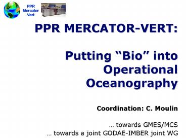 PPR MERCATORVERT: Putting Bio into Operational Oceanography