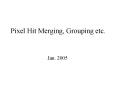 Pixel Hit Merging, Grouping etc. PowerPoint PPT Presentation