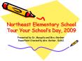 Northeast Elementary School Tour Your Schools Day, 2009 PowerPoint PPT Presentation
