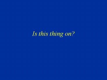 Is%20this%20thing%20on?