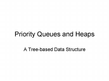 Priority Queues and Heaps