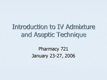 Introduction to IV Admixture and Aseptic Technique