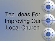 Ten Ideas For Improving Our Local Church
