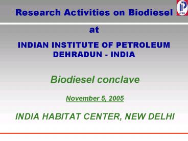Research Activities on Biodiesel at INDIAN INSTITUTE OF PETROLEUM DEHRADUN INDIA