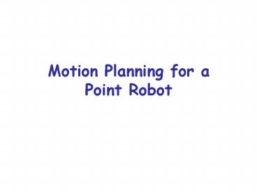 Motion Planning for a Point Robot