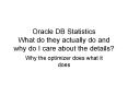 Oracle DB Statistics What do they actually do and why do I care about the details PowerPoint PPT Presentation