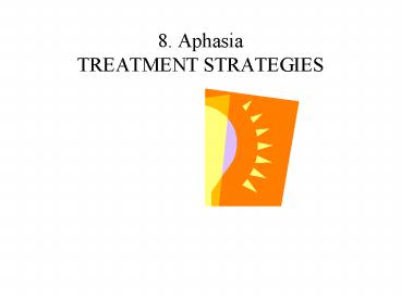 8. Aphasia TREATMENT STRATEGIES