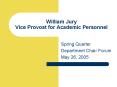 William Jury Vice Provost for Academic Personnel PowerPoint PPT Presentation