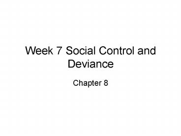 Week 7 Social Control and Deviance