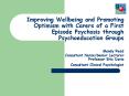 Improving Wellbeing and Promoting Optimism with Carers of a First Episode Psychosis through Psychoeducation Groups     Mandy Reed                Consultant Nurse/Senior Lecturer Professor Eric Davis Consultant Clinical Psychologist PowerPoint PPT Presentation
