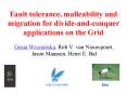 Fault tolerance, malleability and migration for divideandconquer applications on the Grid PowerPoint PPT Presentation