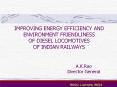 IMPROVING ENERGY EFFICIENCY AND ENVIRONMENT FRIENDLINESS OF DIESEL LOCOMOTIVES OF INDIAN RAILWAYS PowerPoint PPT Presentation