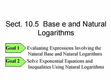 Sect' 10'5 Base e and Natural Logarithms