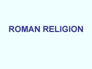 ROMAN RELIGION