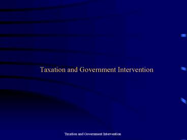 Taxation and Government Intervention