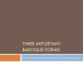 Three Important Baroque Forms PowerPoint PPT Presentation