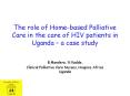 The role of Homebased Palliative Care in the care of HIV patients in Uganda a case study PowerPoint PPT Presentation