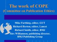The work of COPE  (Committee on Publication Ethics)