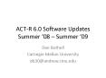 ACTR 6'0 Software Updates Summer 08 Summer 09 PowerPoint PPT Presentation
