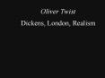 Oliver Twist Dickens, London, Realism PowerPoint PPT Presentation