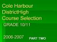 Cole Harbour DistrictHigh Course Selection  GRADE 10/11  2006-2007 PowerPoint PPT Presentation