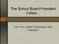 The%20School%20Board%20President%20Called PowerPoint PPT Presentation