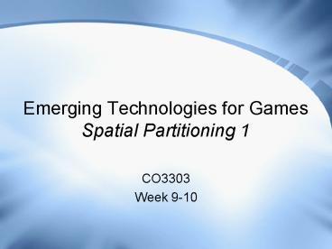 Emerging Technologies for Games Spatial Partitioning 1