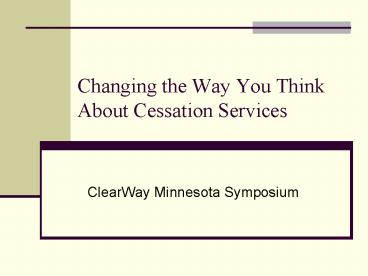 Changing the Way You Think About Cessation Services