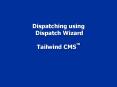 Dispatching using Dispatch Wizard Tailwind CMSTM PowerPoint PPT Presentation