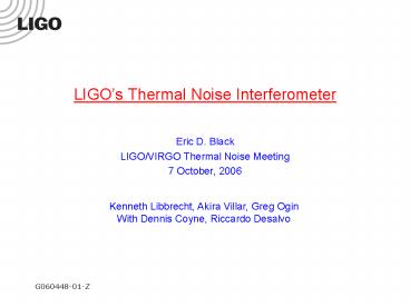 LIGOs Thermal Noise Interferometer