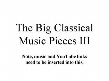 The Big Classical Music Pieces III