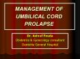 MANAGEMENT OF UMBILICAL CORD PROLAPSE PowerPoint PPT Presentation