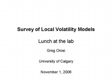 Survey of Local Volatility Models Lunch at the lab