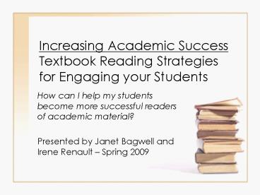 Increasing Academic Success Textbook Reading Strategies for Engaging your Students