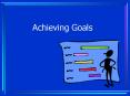 Achieving Goals PowerPoint PPT Presentation