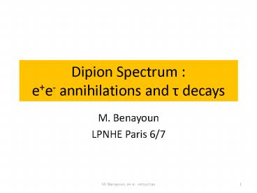 Dipion Spectrum :           e e- annihilations and t decays