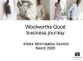 Woolworths Good business journey Waste Minimisation Summit March 2009 PowerPoint PPT Presentation