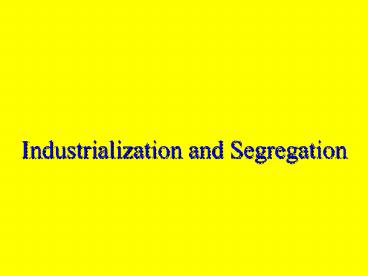 Industrialization and Segregation