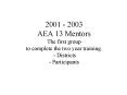 2001 2003 AEA 13 Mentors The first group to complete the two year training' Districts Participants PowerPoint PPT Presentation