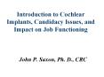 Introduction to Cochlear Implants, Candidacy Issues, and Impact on Job Functioning PowerPoint PPT Presentation