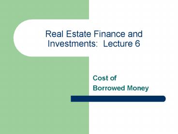 Real Estate Finance and Investments: Lecture 6